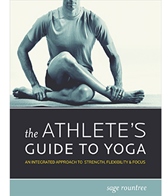 The Athlete's Guide to Yoga by Sage Rountree