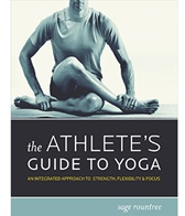 The Athlete's Guide to Yoga by Sage Rountree